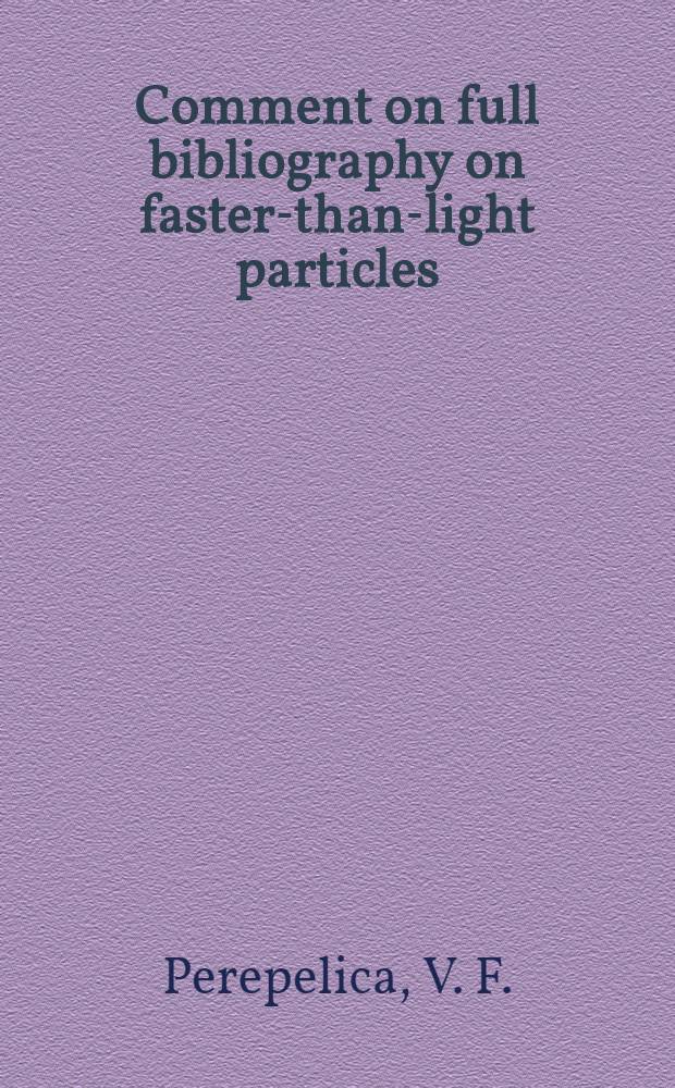 Comment on full bibliography on faster-than-light particles