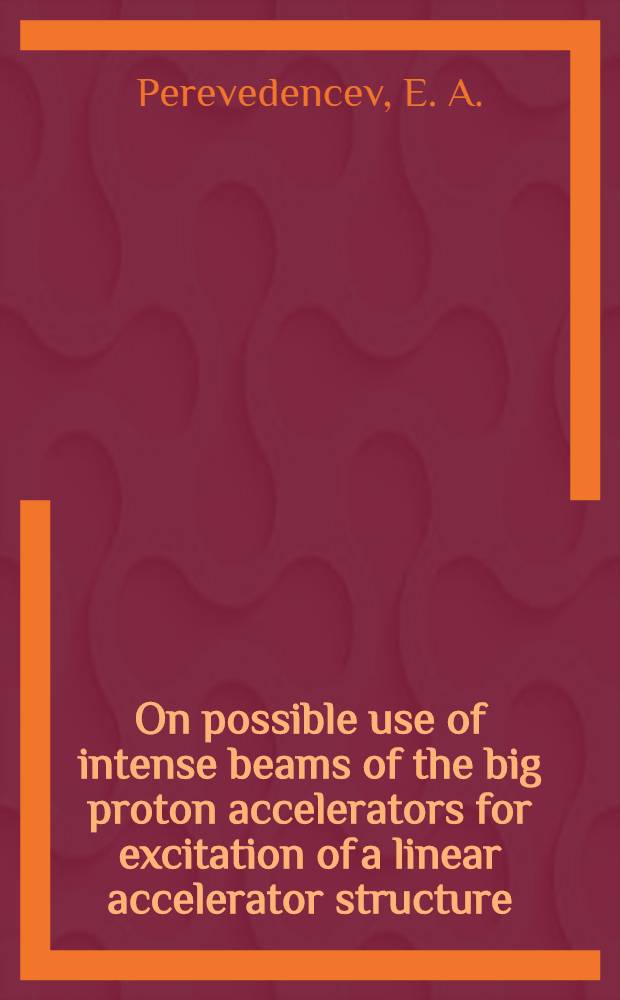 On possible use of intense beams of the big proton accelerators for excitation of a linear accelerator structure
