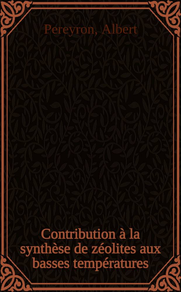 Contribution à la synthèse de zéolites aux basses températures : Études des diagrammes: M₂O, Na₂O, Al₂O₃, SiO₂, H₂O (M-Li ou K) : Thèse prés. devant le Centre universitaire du Haut-Rhin et l'Univ. Louis Pasteur de Strasbourg ..