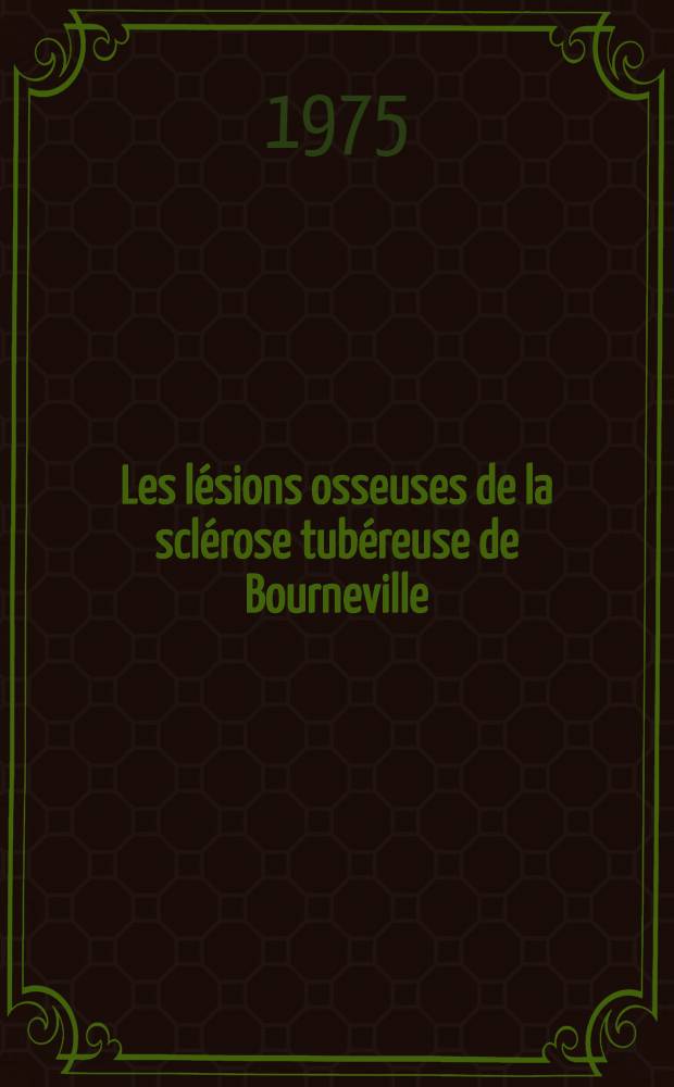 Les l&eacute;sions osseuses de la scl&eacute;rose tub&eacute;reuse de Bourneville : &Agrave; propos de trois cas : Th&egrave;se ..