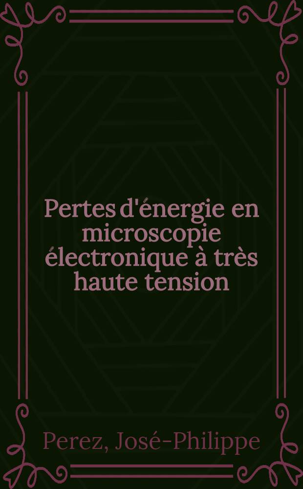 Pertes d'énergie en microscopie électronique à très haute tension : Thèse prés. à l'Univ. Paul-Sabatier de Toulouse ..