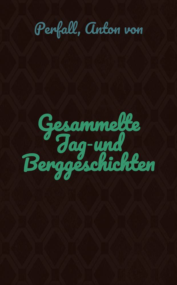 Gesammelte Jagd- und Berggeschichten
