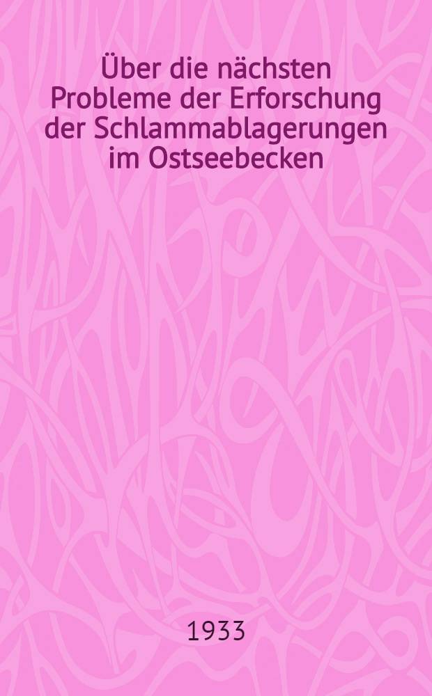 ... Über die nächsten Probleme der Erforschung der Schlammablagerungen im Ostseebecken