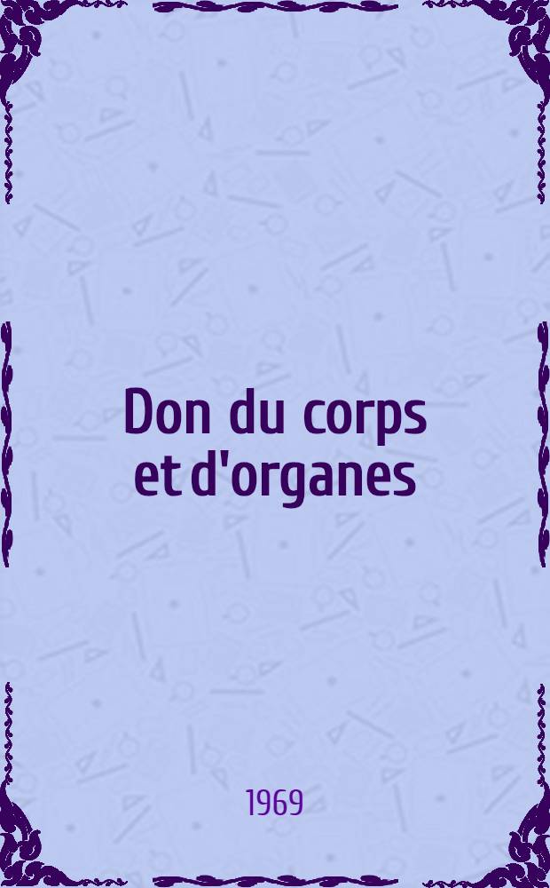 Don du corps et d'organes : Étude psychologique et psychopathologique : À partir de 20 observations : Thèse ..