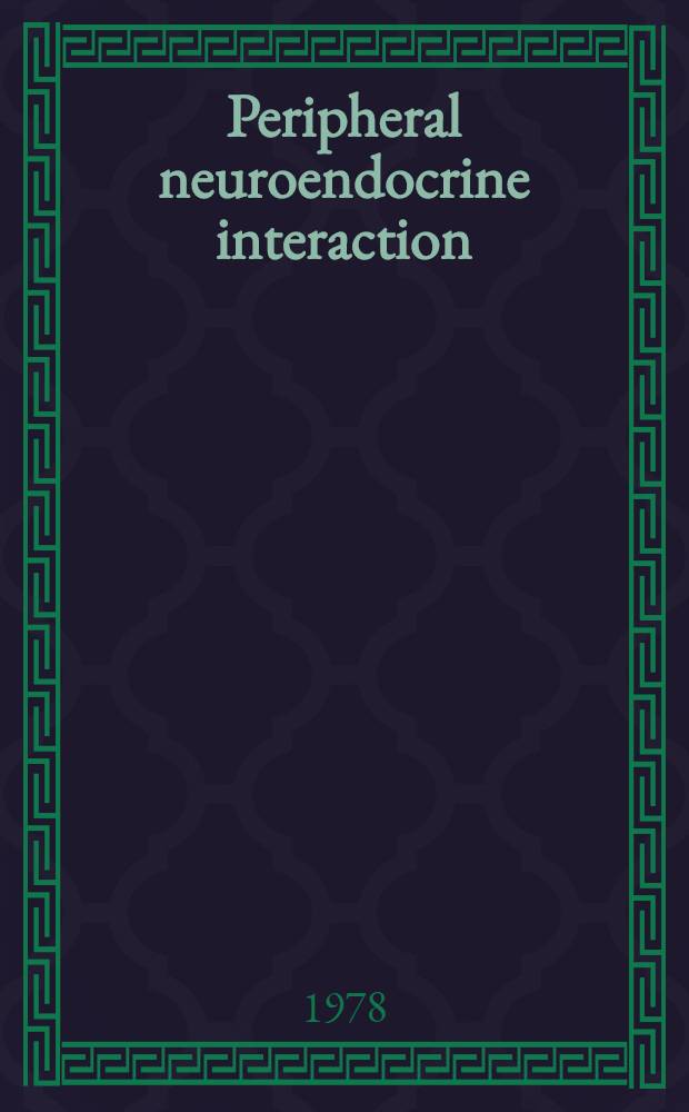 Peripheral neuroendocrine interaction : Contributions to a Symp. held in Basel, Switzerland, 30 Aug., 1977, as part of the program on the 4th Europ. anat. congr.