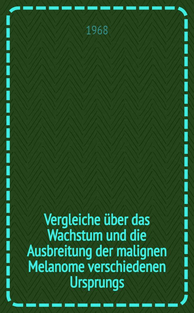 Vergleiche über das Wachstum und die Ausbreitung der malignen Melanome verschiedenen Ursprungs : Inaug.-Diss. ... der ... Med. Fakultät der Univ. des Saarlandes