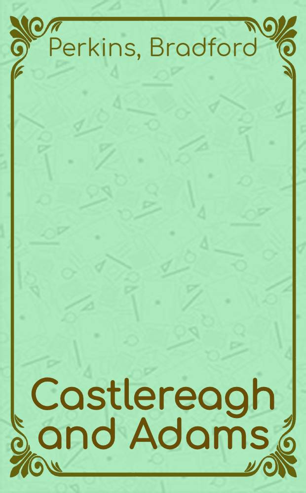 Castlereagh and Adams : England and the United States, 1812-1823