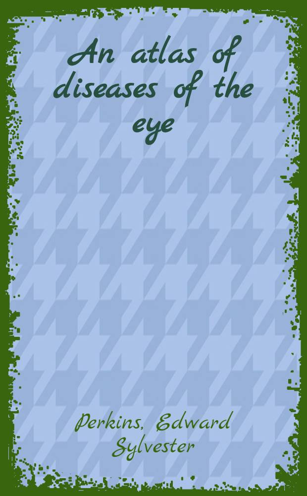 An atlas of diseases of the eye