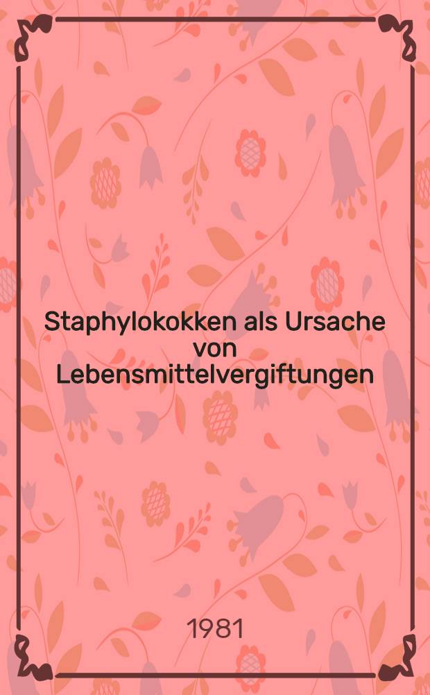 Staphylokokken als Ursache von Lebensmittelvergiftungen : Inaug.-Diss