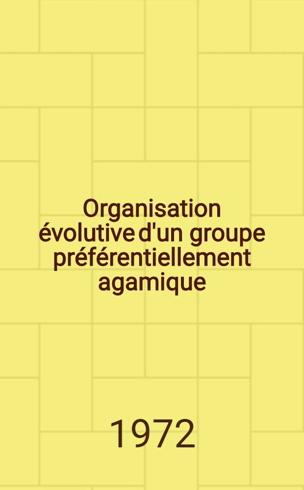 Organisation évolutive d'un groupe préférentiellement agamique : la section des Maximae du genre Panicum (graminées) : Thèse prés. à l'Univ. de Paris-Sud ..