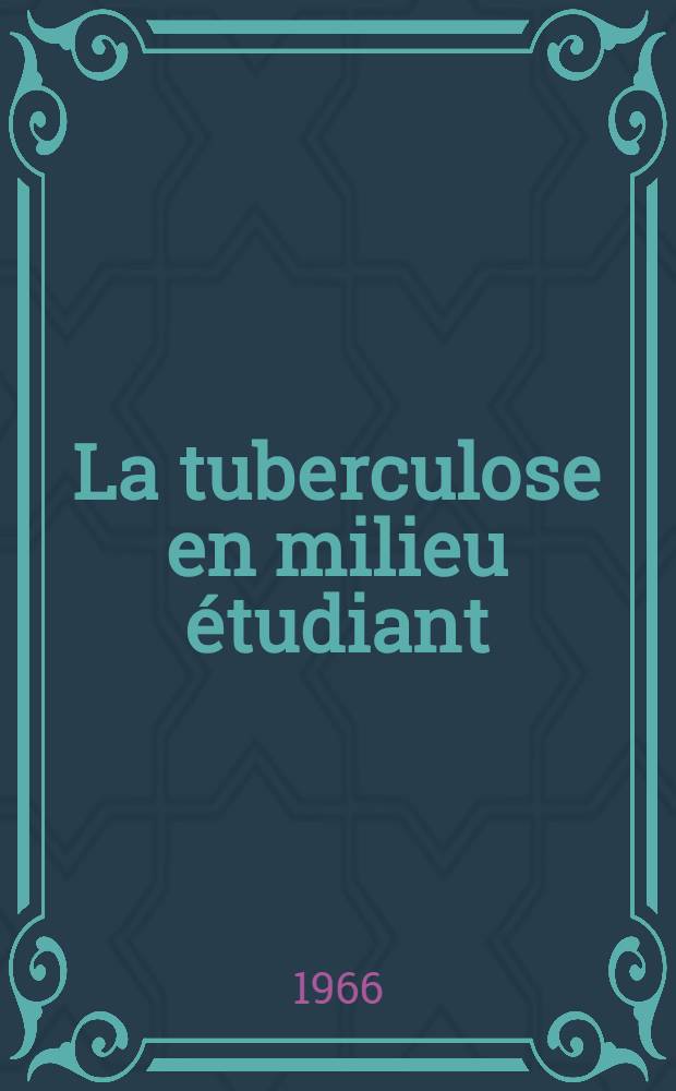 La tuberculose en milieu étudiant : Épidémiologie, prévention, morbidité : Expérience du Service de médecine préventive de Strasbourg : Thèse ..