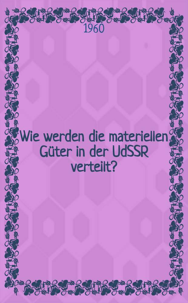 Wie werden die materiellen G&uuml;ter in der UdSSR verteilt?