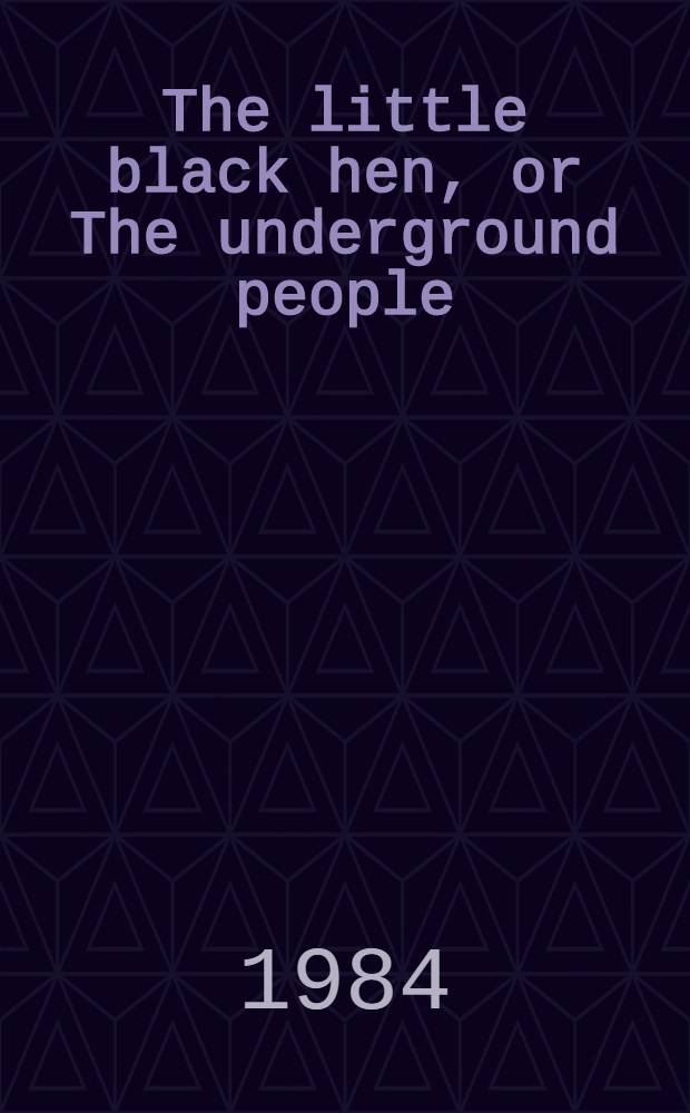 The little black hen, or The underground people : A fairy story for children