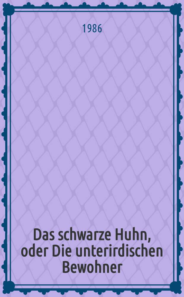 Das schwarze Huhn, oder Die unterirdischen Bewohner : Eine M&auml;rchenerz&auml;hlung f&uuml;r Kinder