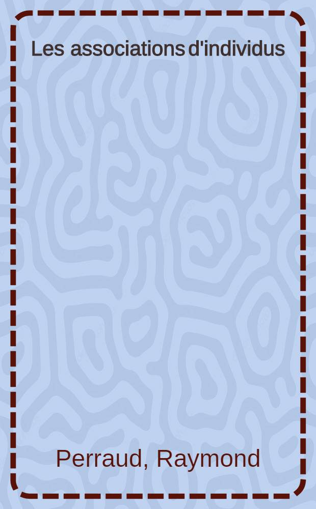 Les associations d'individus : Recherches d'individualisme normal : Thèse ..