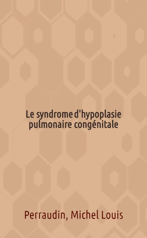 Le syndrome d'hypoplasie pulmonaire congénitale : Thèse ..