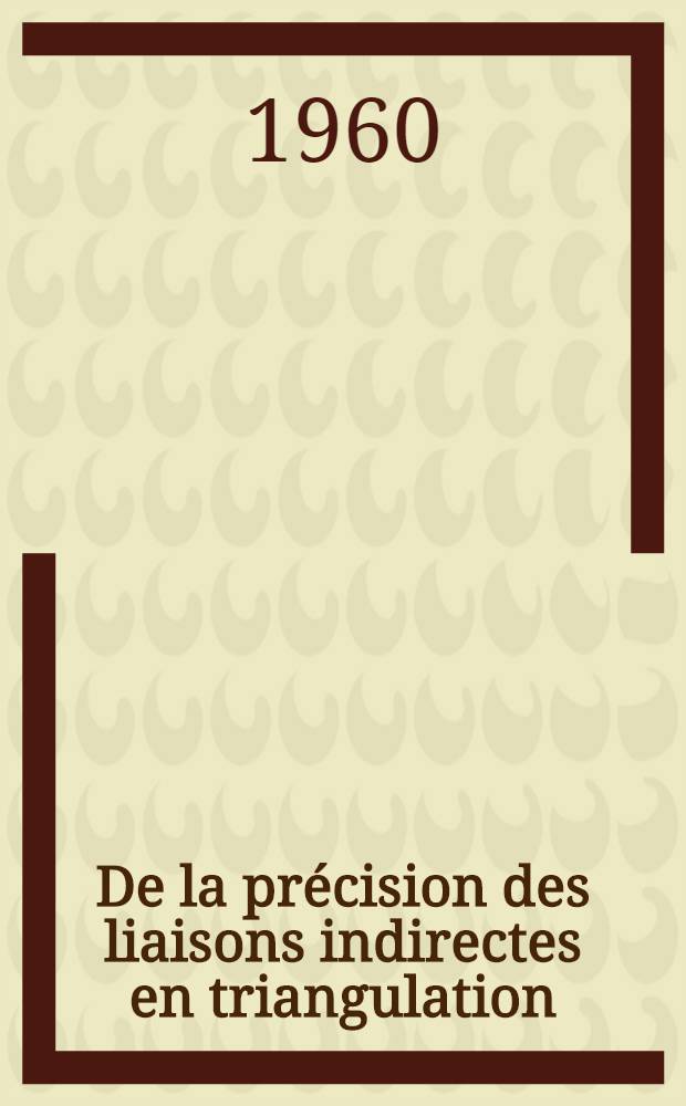 De la précision des liaisons indirectes en triangulation : Thèse présentée à l'École polytechnique fédérale, Zurich, pour l'obtention du grade de docteur ..