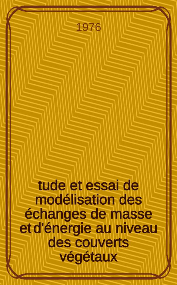 &Eacute;tude et essai de mod&eacute;lisation des &eacute;changes de masse et d'&eacute;nergie au niveau des couverts v&eacute;g&eacute;taux : Profils microclimatiques, &eacute;vapotranspiration et photosynth&egrave;se nette : Th&egrave;se pr&eacute;s. &agrave; l'Univ. Pierre-et-Marie-Curie, Paris VI