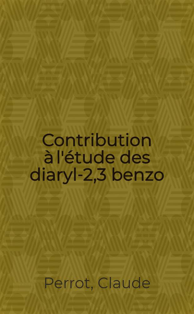 Contribution à l'étude des diaryl-2,3 benzo (b) furannes substitués : Thèse prés. à la Fac. des sciences et des techniques de l'Univ. de Besançon ..