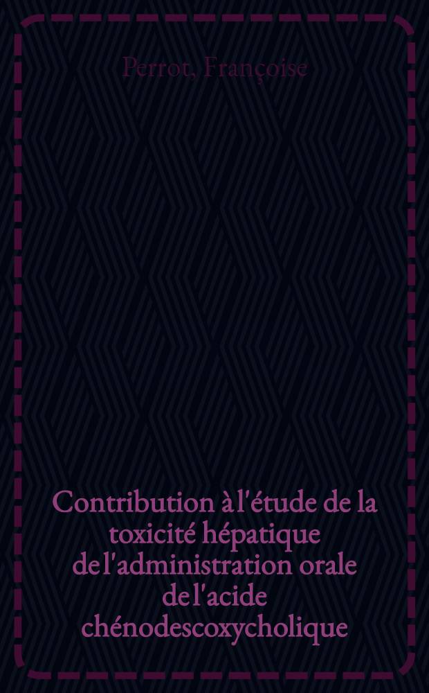 Contribution &agrave; l'&eacute;tude de la toxicit&eacute; h&eacute;patique de l'administration orale de l'acide ch&eacute;nodescoxycholique : (&Agrave; propos d'une exp&eacute;rimentation personnelle chez le lapin) : Th&egrave;se