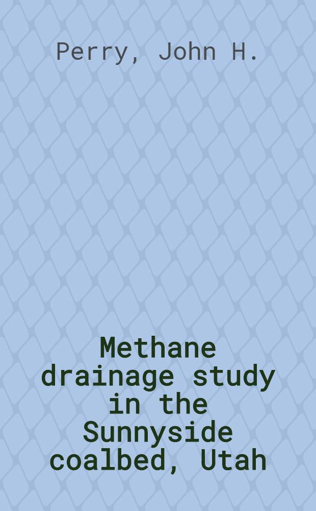 Methane drainage study in the Sunnyside coalbed, Utah