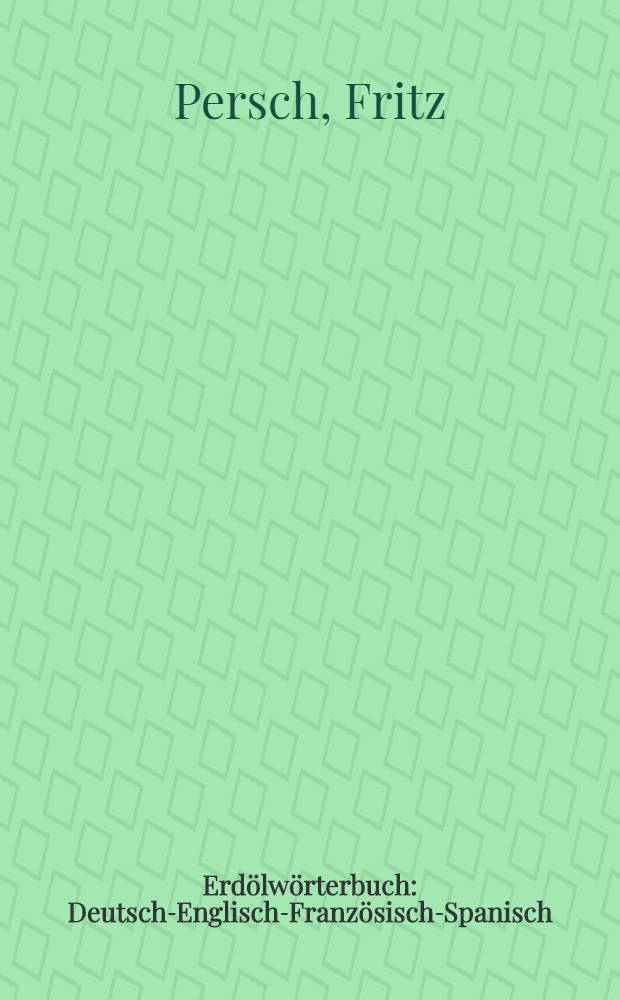 Erdölwörterbuch : Deutsch-Englisch-Französisch-Spanisch