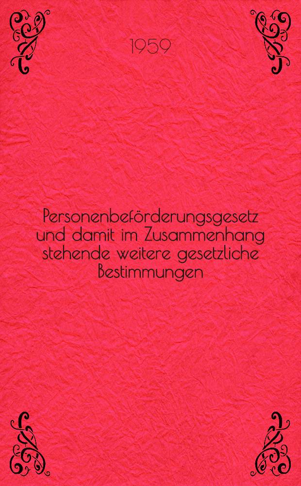 Personenbeförderungsgesetz und damit im Zusammenhang stehende weitere gesetzliche Bestimmungen : Textausg. mit Anmerkungen und Sachregister