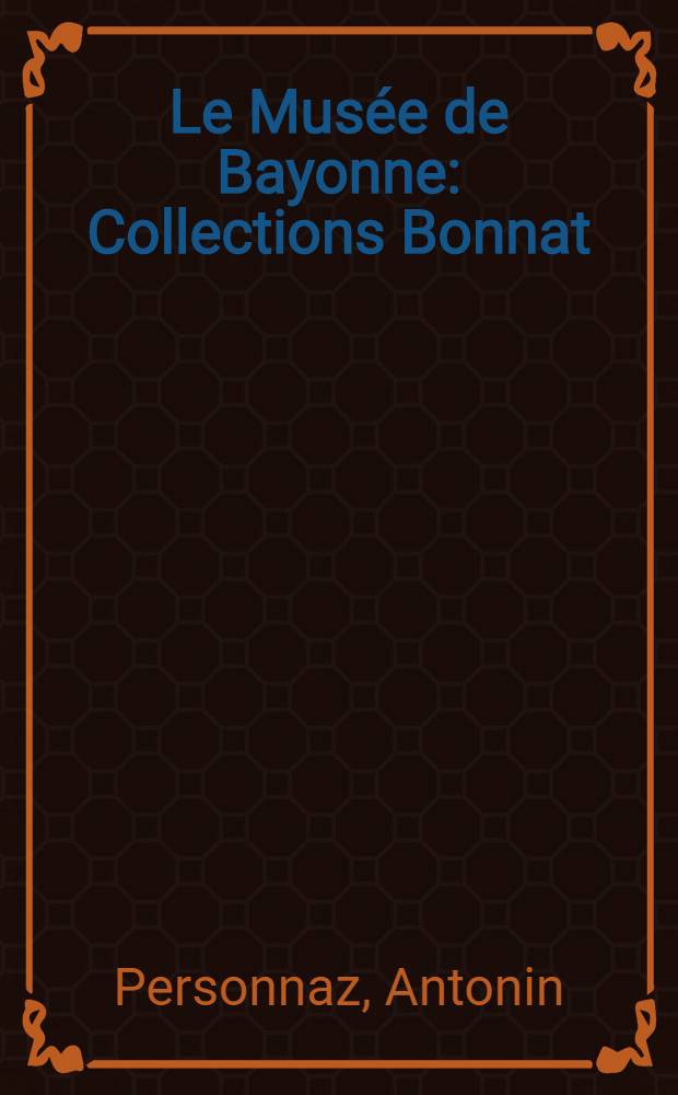 Le Musée de Bayonne : Collections Bonnat