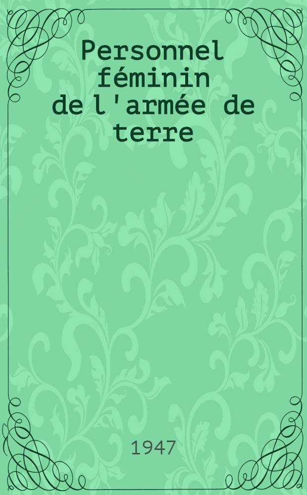 Personnel f&eacute;minin de l'arm&eacute;e de terre : Volume arr&ecirc;t&eacute; &agrave; la date du 31 mai 1946