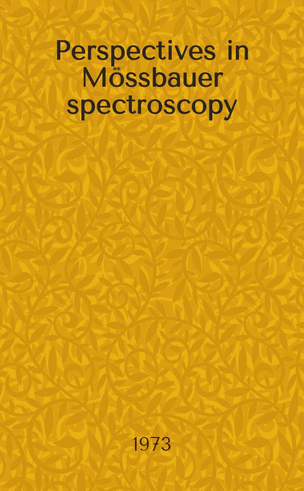 Perspectives in Mössbauer spectroscopy : Proceedings of the International conference on applications of the mössbauer effect, held at Ayeleth Hashahar, Israel, Aug. 28-31, 1972