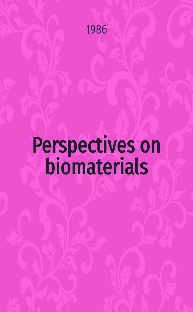 Perspectives on biomaterials : Proc. of the 1985 Intern. symp. on biomaterials, Taipei, Taiwan, Febr. 25-27, 1985