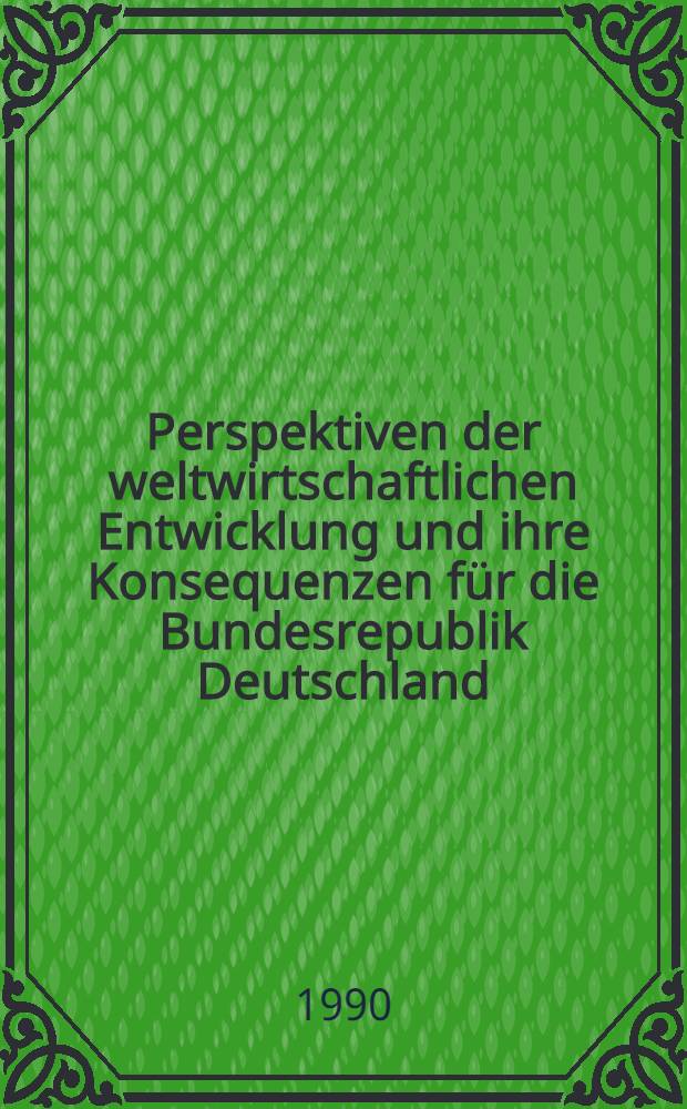 Perspektiven der weltwirtschaftlichen Entwicklung und ihre Konsequenzen für die Bundesrepublik Deutschland