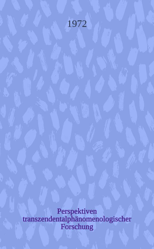 Perspektiven transzendentalphänomenologischer Forschung : Für Ludwig Landgrebe zum 70. Geburtstag von seinen Kölner Schülern