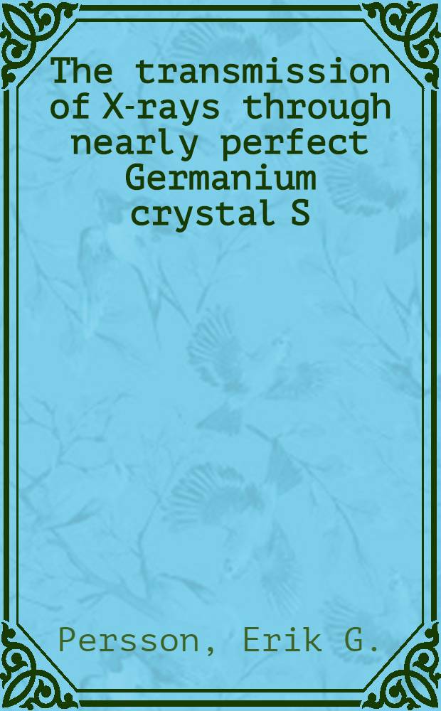 The transmission of X-rays through nearly perfect Germanium crystal S : Diss.