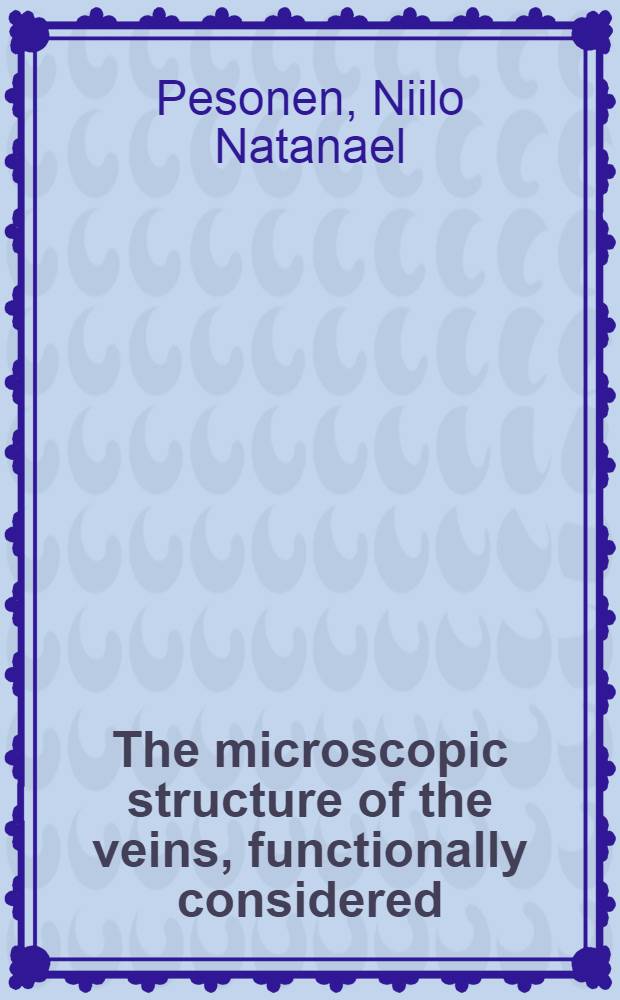 The microscopic structure of the veins, functionally considered