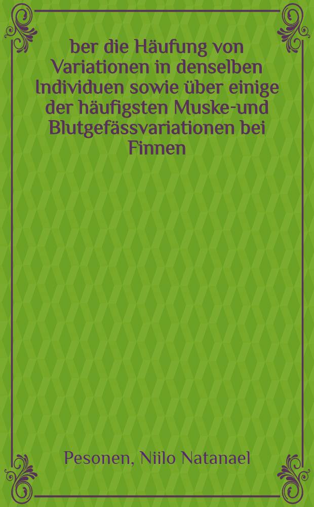 Über die Häufung von Variationen in denselben Individuen sowie über einige der häufigsten Muskel- und Blutgefässvariationen bei Finnen