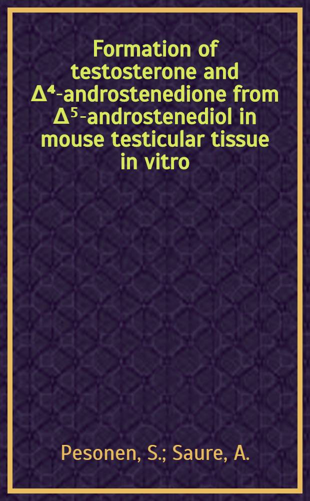 Formation of testosterone and Δ⁴-androstenedione from Δ⁵-androstenediol in mouse testicular tissue in vitro; effect of human chorionic gonadotrophin and synthetic adrenocorticotrophin
