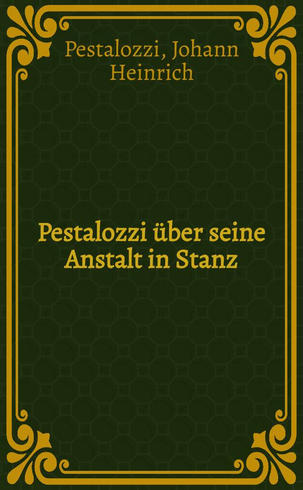 Pestalozzi &uuml;ber seine Anstalt in Stanz