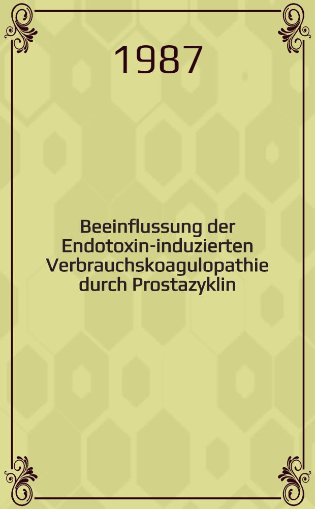 Beeinflussung der Endotoxin-induzierten Verbrauchskoagulopathie durch Prostazyklin : Inaug.-Diss