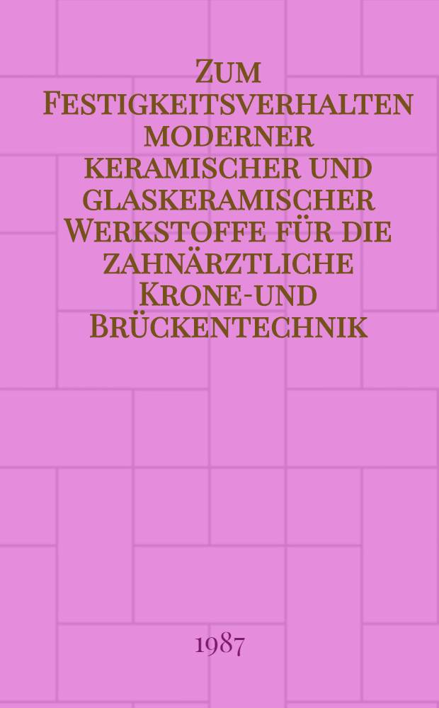 Zum Festigkeitsverhalten moderner keramischer und glaskeramischer Werkstoffe für die zahnärztliche Kronen- und Brückentechnik : Inaug.-Diss