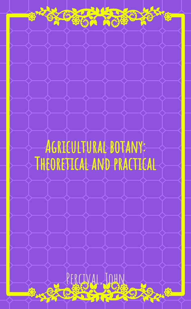 Agricultural botany : Theoretical and practical