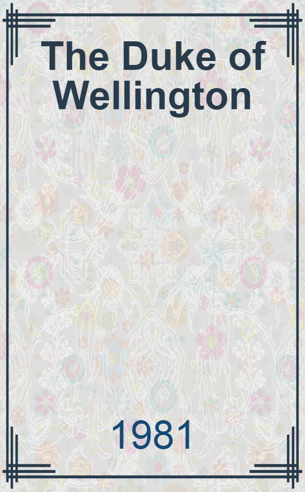 The Duke of Wellington : A pictorial survey of his life (1769-1852)