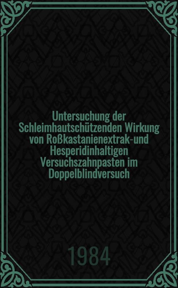 Untersuchung der Schleimhautschützenden Wirkung von Roßkastanienextrakt- und Hesperidinhaltigen Versuchszahnpasten im Doppelblindversuch : Inaug.-Diss