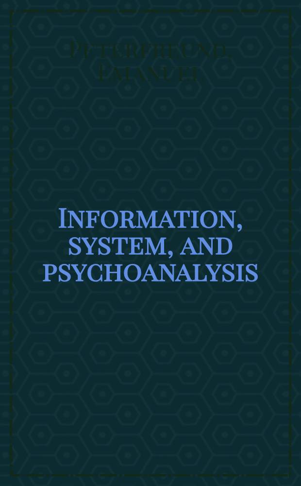 Information, system, and psychoanalysis : An evolutionary biological approach to psychoanalytic theory