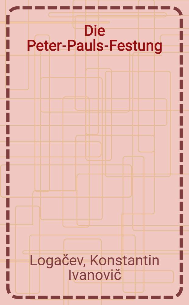 Die Peter-Pauls-Festung (Festung Sankt Petersburg) : Kulturhist. Reiseführer
