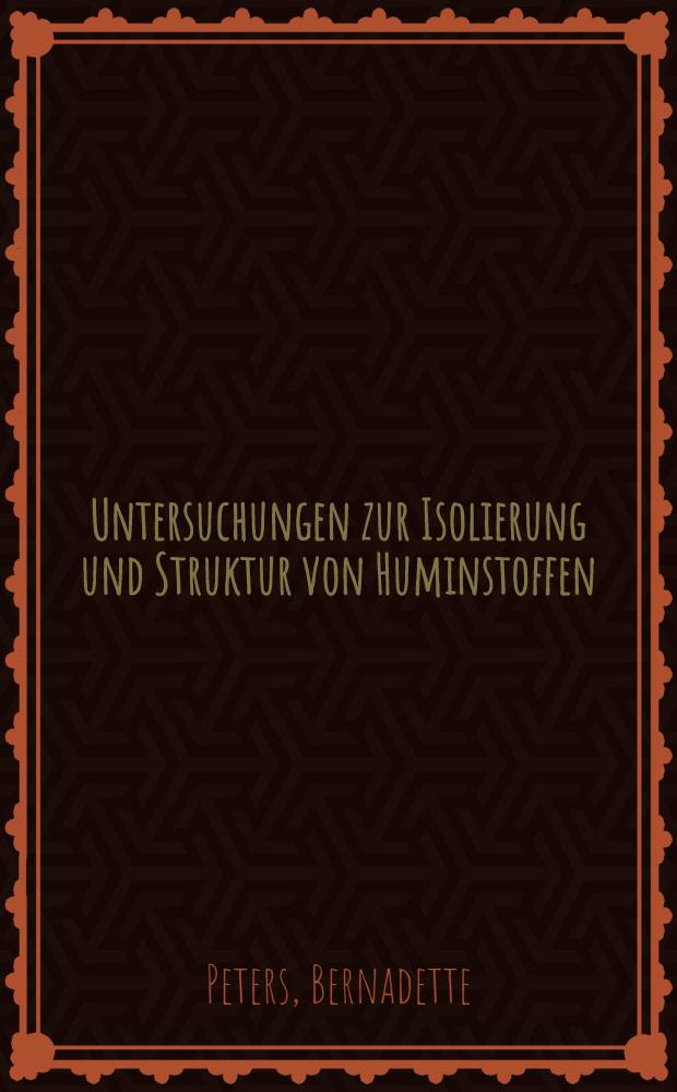 Untersuchungen zur Isolierung und Struktur von Huminstoffen : Diss