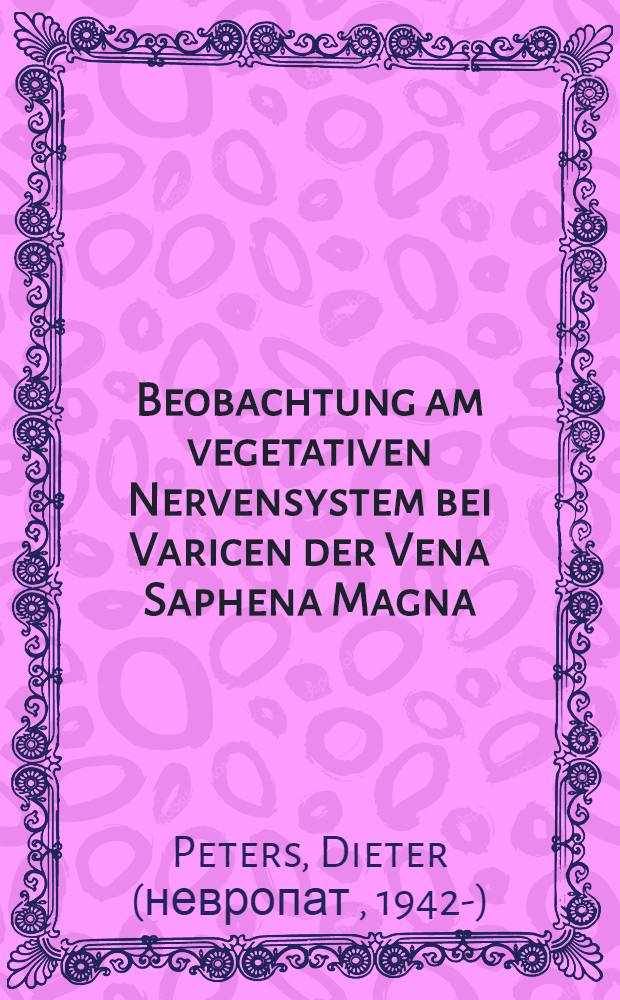 Beobachtung am vegetativen Nervensystem bei Varicen der Vena Saphena Magna : Inaug.-Diss. ... der ... Med. Fakultät der ... Univ. zu Bonn
