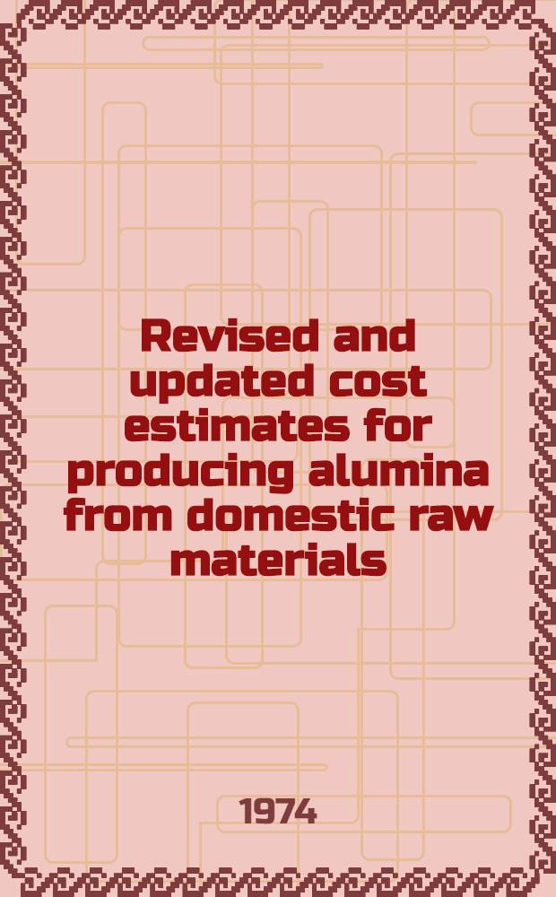 Revised and updated cost estimates for producing alumina from domestic raw materials