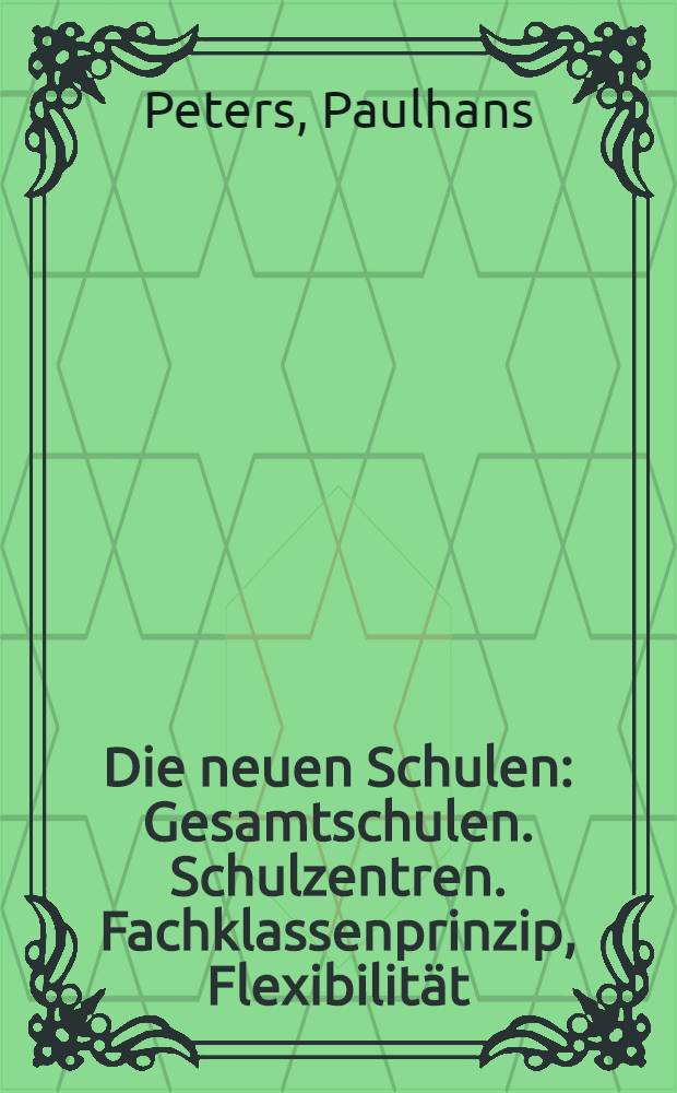 Die neuen Schulen : Gesamtschulen. Schulzentren. Fachklassenprinzip, Flexibilität