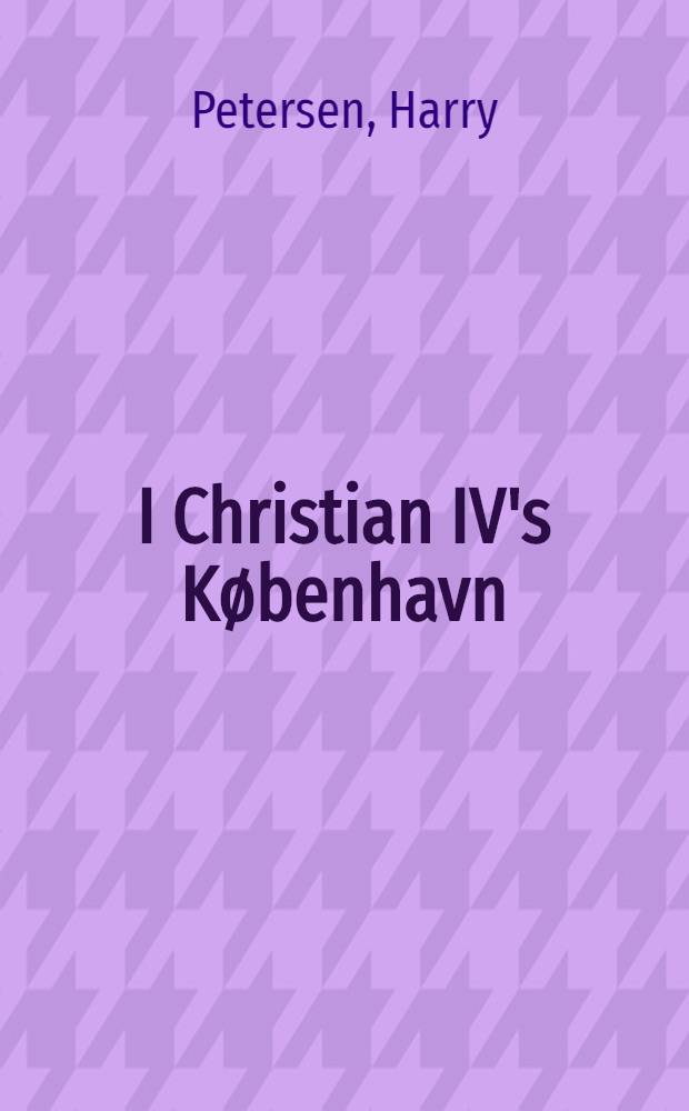 I Christian IV's København